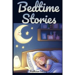 Selvaraj, Ravikumar Bedtime Stories for Kids Age 4–8: Calm Nights and Confident Sleepers: 33 Gentle Therapeutic Tales with Relaxation Tools to Ease Night Terrors, Separation Anxiety, and Bedtime Resistance Selvaraj, Ravikumar Bedtime Stories for Kids Age 4–8: Calm Nights and Confident Sleepers: 33 Gentle Therapeutic Tales with Relaxation Tools to Ease Night Terrors, Separation Anxiety, and Bedtime Resistance