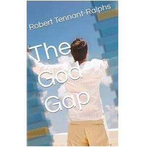 Tennant-Ralphs, Robert The God Gap: God's fingerprints (The God Gap and Natural Theology) Tennant-Ralphs, Robert The God Gap: God's fingerprints (The God Gap and Natural Theology)