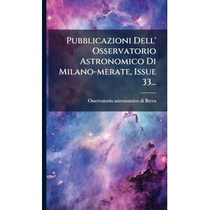 Pubblicazioni Dell' Osservatorio Astronomico Di Milano-merate, Issue 33... Pubblicazioni Dell' Osservatorio Astronomico Di Milano-merate, Issue 33...