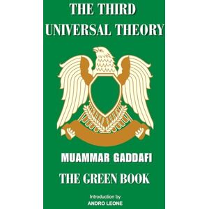 Al-Gaddafi, Muammar The Third Universal Theory: Gaddaffi's Green Book Al-Gaddafi, Muammar The Third Universal Theory: Gaddaffi's Green Book