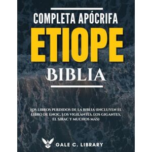 Anonymous, Anonymous Biblia Etíope Apócrifa Completa(Anotado): Los Libros Perdidos De La Biblia (Incluyen El Libro De Enoc, Los Vigilantes, Los Gigantes, El Sirac Y Muchos Más) Anonymous, Anonymous Biblia Etíope Apócrifa Completa(Anotado): Los Libros Perdidos De La Biblia (Incluyen El Libro De Enoc, Los Vigilantes, Los Gigantes, El Sirac Y Muchos Más)