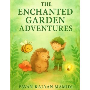 Mamidi, Mr Pavan kalyan The Enchanted Garden Adventures: A Green Watercolor Fairy Tale for Kids — Magical Garden Stories Inspired by Wattpad Mamidi, Mr Pavan kalyan The Enchanted Garden Adventures: A Green Watercolor Fairy Tale for Kids — Magical Garden Stories Inspired by Wattpad