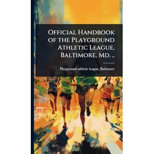 United Official Handbook of the Playground Athletic League, Baltimore, Md. .. United Official Handbook of the Playground Athletic League, Baltimore, Md. ..