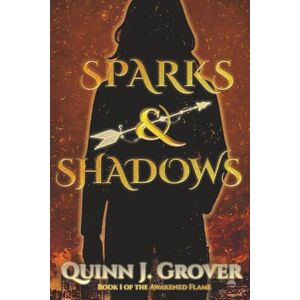 Grover, Quinn J. Sparks & Shadows (The Awakened Flame) Grover, Quinn J. Sparks & Shadows (The Awakened Flame)