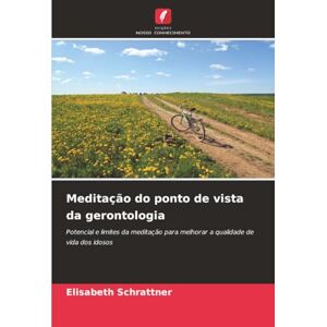 Schrattner, Elisabeth Meditação do ponto de vista da gerontologia: Potencial e limites da meditação para melhorar a qualidade de vida dos idosos Schrattner, Elisabeth Meditação do ponto de vista da gerontologia: Potencial e limites da meditação para melhorar a qualidade de vida dos idosos