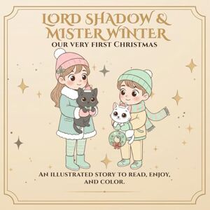 Leon, Alex Lord Shadow & Mister Winter: Our First Christmas: A coloring story about family, friendship, and the magic of celebrating together (Lord Shadow & Mister Winter – So much more than a coloring book.) Leon, Alex Lord Shadow & Mister Winter: Our First Christmas: A coloring story about family, friendship, and the magic of celebrating together (Lord Shadow & Mister Winter – So much more than a coloring book.)