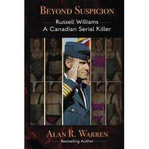 Warren, Alan R Beyond Suspicion: Russell Williams: A Canadian Serial Killer Warren, Alan R Beyond Suspicion: Russell Williams: A Canadian Serial Killer