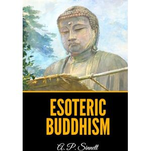 Sinnett, A. P. Esoteric Buddhism Sinnett, A. P. Esoteric Buddhism