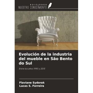 Sydorak, Flaviane Evolución de la industria del mueble en São Bento do Sul: Entre los años 1990 y 2015 Sydorak, Flaviane Evolución de la industria del mueble en São Bento do Sul: Entre los años 1990 y 2015