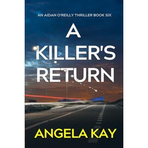 Kay, Angela A Killer's Return: An FBI Serial Killer Thriller (Aidan O'Reilly FBI Thriller Series) Kay, Angela A Killer's Return: An FBI Serial Killer Thriller (Aidan O'Reilly FBI Thriller Series)