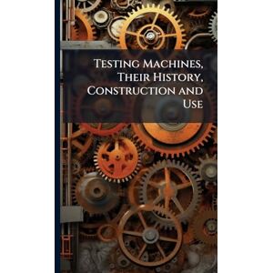 TBD Testing Machines, Their History, Construction and Use TBD Testing Machines, Their History, Construction and Use