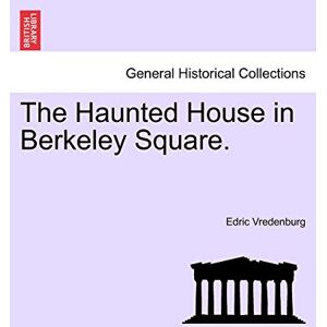 Vredenburg, Edric The Haunted House in Berkeley Square. Vredenburg, Edric The Haunted House in Berkeley Square.