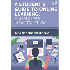 May, Gina A Student's Guide to Online Learning: Find Success in Digital Study May, Gina A Student's Guide to Online Learning: Find Success in Digital Study
