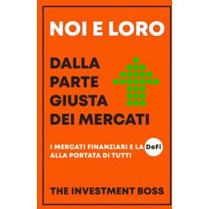 Boss Noi e loro dalla parte giusta dei mercati: I mercati finanziari e la DeFi alla portata di tutti Boss Noi e loro dalla parte giusta dei mercati: I mercati finanziari e la DeFi alla portata di tutti
