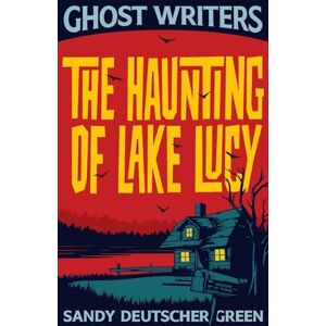 Deutscher Green, Sandy Ghost Writers: The Haunting of Lake Lucy Deutscher Green, Sandy Ghost Writers: The Haunting of Lake Lucy