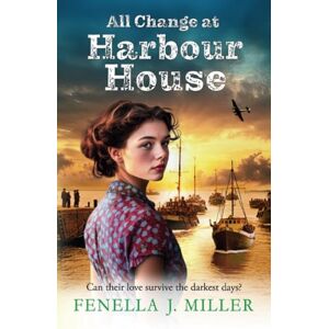 Miller, Fenella J All Change at Harbour House: A tale of love in the darkest of times by Fenella J. Miller (Harbour House, 3) Miller, Fenella J All Change at Harbour House: A tale of love in the darkest of times by Fenella J. Miller (Harbour House, 3)