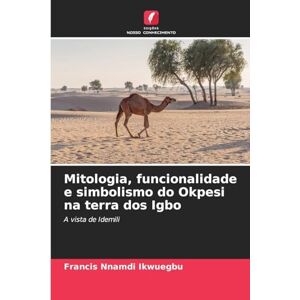 Ikwuegbu, Francis Nnamdi Mitologia, funcionalidade e simbolismo do Okpesi na terra dos Igbo: A vista de Idemili Ikwuegbu, Francis Nnamdi Mitologia, funcionalidade e simbolismo do Okpesi na terra dos Igbo: A vista de Idemili