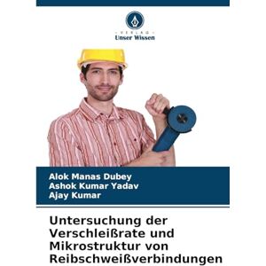 Dubey, Alok Manas Untersuchung der Verschleißrate und Mikrostruktur von Reibschweißverbindungen Dubey, Alok Manas Untersuchung der Verschleißrate und Mikrostruktur von Reibschweißverbindungen