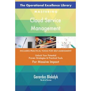 Gerardus Blokdyk - The Art of Service The Operational Excellence Library; Mastering Cloud Service Management Gerardus Blokdyk - The Art of Service The Operational Excellence Library; Mastering Cloud Service Management