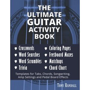 Randall, Tony The Ultimate Guitar Activity Book: An Adult Activity Book for Guitar Players, Featuring Coloring, Crossword, Word Search, Word Scramble, Mazes, ... templates for guitarists and songwriters. Randall, Tony The Ultimate Guitar Activity Book: An Adult Activity Book for Guitar Players, Featuring Coloring, Crossword, Word Search, Word Scramble, Mazes, ... templates for guitarists and songwriters.