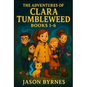 Byrnes, Jason Clara Tumbleweed Books 1-6 (The Adventures of Clara Tumble weed) Byrnes, Jason Clara Tumbleweed Books 1-6 (The Adventures of Clara Tumble weed)