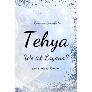 Snowflake, Roxanne Tehya Wo ist Layana?: Ein Fantasy Roman Die abenteuerliche Suche nach der verschwundenen Hexe Layana Taschenbuch-Ausgabe in Farbe Snowflake, Roxanne Tehya Wo ist Layana?: Ein Fantasy Roman Die abenteuerliche Suche nach der verschwundenen Hexe Layana Taschenbuch-Ausgabe in Farbe