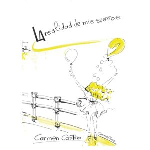 Castro Rojano, Sra Carmen La realidad de mis sueños Castro Rojano, Sra Carmen La realidad de mis sueños