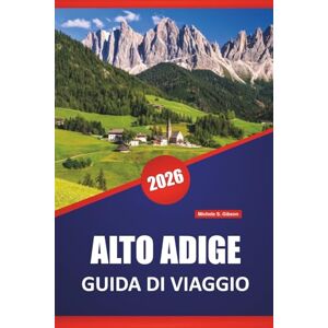 Gibson ALTO ADIGE GUIDA DI VIAGGIO 2026: Scopri le principali attrazioni, le gemme nascoste, i sentieri escursionistici, la cucina locale e i consigli pratici per visitare il Nord Italia Gibson ALTO ADIGE GUIDA DI VIAGGIO 2026: Scopri le principali attrazioni, le gemme nascoste, i sentieri escursionistici, la cucina locale e i consigli pratici per visitare il Nord Italia