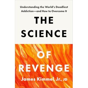 Kimmel, James The Science of Revenge: Understanding the World's Deadliest Addiction--and How to Overcome It Kimmel, James The Science of Revenge: Understanding the World's Deadliest Addiction--and How to Overcome It