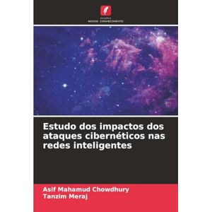 Chowdhury, Asif Mahamud Estudo dos impactos dos ataques cibernéticos nas redes inteligentes Chowdhury, Asif Mahamud Estudo dos impactos dos ataques cibernéticos nas redes inteligentes