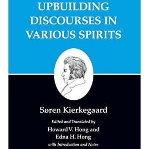 Kierkegaard, Søren Kierkegaard's Writings, XV: Upbuilding Discourses in Various Spirits: 15 (Kierkegaard's Writings, 15) Kierkegaard, Søren Kierkegaard's Writings, XV: Upbuilding Discourses in Various Spirits: 15 (Kierkegaard's Writings, 15)