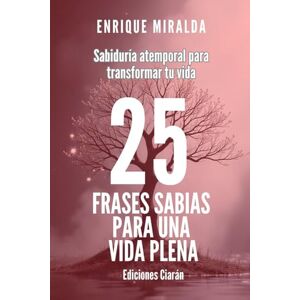 Miralda, Enrique 25 frases sabias para una vida plena: "Sabiduría atemporal para transformar tu vida" (Sabiduría para todos) Miralda, Enrique 25 frases sabias para una vida plena: "Sabiduría atemporal para transformar tu vida" (Sabiduría para todos)
