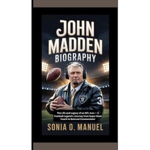 O. Manuel, Sonia JOHN MADDEN BIOGRAPHY: The Life and Legacy of an NFL Icon — A Football Legend’s Journey from Super Bowl Coach to Beloved Commentator O. Manuel, Sonia JOHN MADDEN BIOGRAPHY: The Life and Legacy of an NFL Icon — A Football Legend’s Journey from Super Bowl Coach to Beloved Commentator
