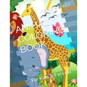 BIERLEY, INGRID ANIMAL COLORING BOOK: For Kids 5-9 yrs old BIERLEY, INGRID ANIMAL COLORING BOOK: For Kids 5-9 yrs old