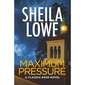 Lowe, Sheila Maximum Pressure: A Claudia Rose Novel (Claudia Rose Forensic Handwriting Mysteries) Lowe, Sheila Maximum Pressure: A Claudia Rose Novel (Claudia Rose Forensic Handwriting Mysteries)