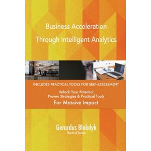Gerardus Blokdyk - The Art of Service Business Acceleration Through Intelligent Analytics Gerardus Blokdyk - The Art of Service Business Acceleration Through Intelligent Analytics