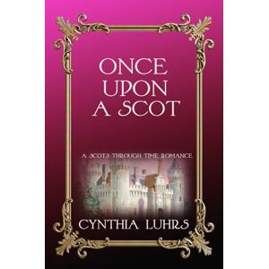 Luhrs, Cynthia Once Upon A Scot: An addictive emotional historical time travel romance (A Scots Through Time Romance) Luhrs, Cynthia Once Upon A Scot: An addictive emotional historical time travel romance (A Scots Through Time Romance)