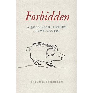 Rosenblum, Jordan D. Forbidden: A 3,000-Year History of Jews and the Pig Rosenblum, Jordan D. Forbidden: A 3,000-Year History of Jews and the Pig