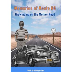 Stufflebean, Phil Memories of Route 66: Growing up on the Mother Road Stufflebean, Phil Memories of Route 66: Growing up on the Mother Road