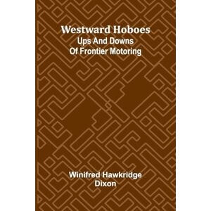 Hawkridge Dixon, Winifred The Prophetic Pictures (From Twice Told Tales) (Edition1): Ups And Downs Of Frontier Motoring Hawkridge Dixon, Winifred The Prophetic Pictures (From Twice Told Tales) (Edition1): Ups And Downs Of Frontier Motoring