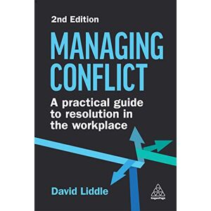 Liddle, David Managing Conflict: A Practical Guide to Resolution in the Workplace Liddle, David Managing Conflict: A Practical Guide to Resolution in the Workplace