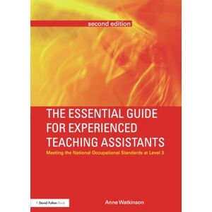 Watkinson, Anne The Essential Guide for Experienced Teaching Assistants: Meeting the National Occupational Standards at Level 3 (The Essential Guides for TAs) Watkinson, Anne The Essential Guide for Experienced Teaching Assistants: Meeting the National Occupational Standards at Level 3 (The Essential Guides for TAs)