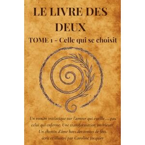 JACQUIER, CAROLINE LE LIVRE DES DEUX: TOME 1 : CELLE QUI SE CHOISIT (LE LIVRE DEUX DEUX) JACQUIER, CAROLINE LE LIVRE DES DEUX: TOME 1 : CELLE QUI SE CHOISIT (LE LIVRE DEUX DEUX)