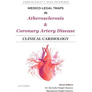 CHANNEY, DR RAVINDER SINGH MEDICO-LEGAL TRAPS IN ATHEROSCLEROSIS & CORONARY ARTERY DISEASE (MEDICO-LEGAL SERIES) CHANNEY, DR RAVINDER SINGH MEDICO-LEGAL TRAPS IN ATHEROSCLEROSIS & CORONARY ARTERY DISEASE (MEDICO-LEGAL SERIES)