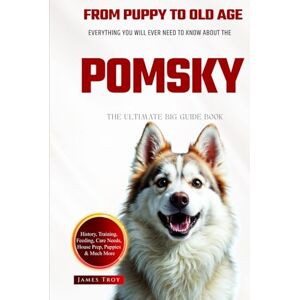 Troy, James The Ultimate Pomsky Big Guide: Everything You Will Ever Need To Know About The Pomsky Book Troy, James The Ultimate Pomsky Big Guide: Everything You Will Ever Need To Know About The Pomsky Book