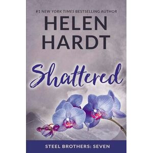 Hardt, Helen Shattered (Volume 7) (Steel Brothers Saga) Hardt, Helen Shattered (Volume 7) (Steel Brothers Saga)