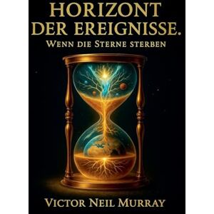 Murray, Victor Neil Horizont der Ereignisse: Wenn die Sterne sterben (2) Murray, Victor Neil Horizont der Ereignisse: Wenn die Sterne sterben (2)