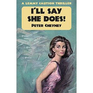 Cheyney, Peter I'll Say She Does!: A Lemmy Caution Thriller Cheyney, Peter I'll Say She Does!: A Lemmy Caution Thriller
