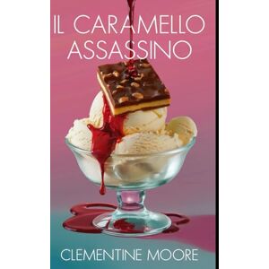 Moore, Clementine Il Caramello Assassino: Mistero Accogliente (I Misteri Accoglienti di Ginger Burnet) Moore, Clementine Il Caramello Assassino: Mistero Accogliente (I Misteri Accoglienti di Ginger Burnet)