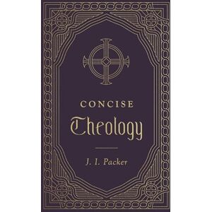 Packer, J. I. Concise Theology Packer, J. I. Concise Theology